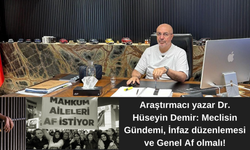 Araştırmacı yazar Dr. Hüseyin Demir: Meclisin Gündemi, İnfaz düzenlemesi ve Genel Af olmalı!
