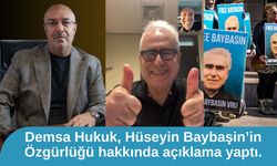 Demsa Hukuk, Hüseyin Baybaşin’in Özgürlüğü hakkında açıklama yaptı.