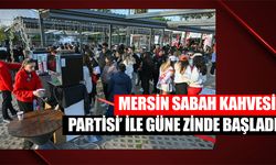 Mersinliler, Sabah Kahvesi Partisi’ ile Güne Zinde Başladı