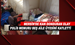 Mersin'de Kan Donduran Olay: Polis Memuru Beş Aile Üyesini Katletti