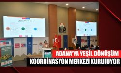 Adana'ya Yeşil Dönüşüm Koordinasyon Merkezi Kuruluyor