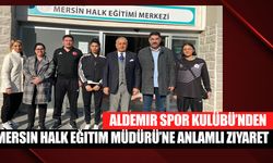 Aldemir Spor Kulübü’nden Mersin Halk Eğitim Müdürü’ne Anlamlı Ziyaret