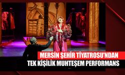 Mersin Şehir Tiyatrosu’ndan Tek Kişilik Muhteşem Performans