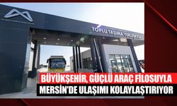 Büyükşehir, Güçlü Araç Filosuyla Mersin'de Ulaşımı Kolaylaştırıyor