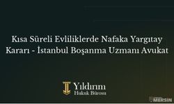 Kısa Süreli Evliliklerde Nafaka Hakkında Bilmeniz Gerekenler