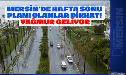 Mersin’de Hafta Sonu Planı Olanlar Dikkat! Yağmur Geliyor