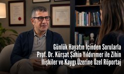 Günlük Hayatın İçinden Sorularla Prof. Dr. Kürşat Şahin Yıldırımer ile Zihin, İlişkiler ve Kaygı Üzerine