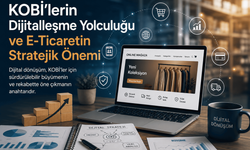 KOBİ’lerin Dijitalleşme Yolculuğu ve E-Ticaretin Stratejik Önemi