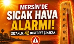 Mersin’de Sıcak Hava Alarmı! Sıcaklık 42 Dereceye Çıkacak