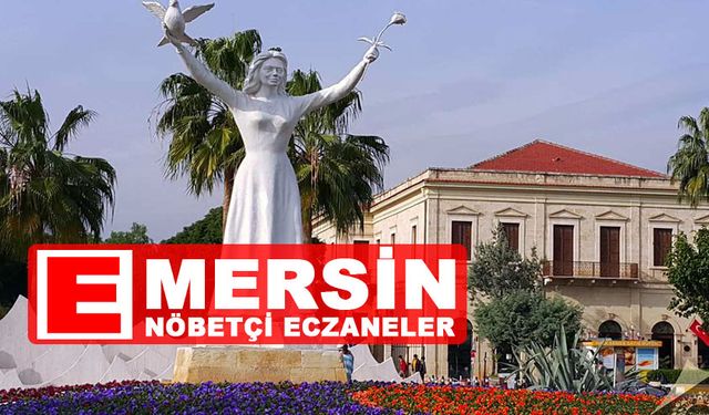 Mersin Nöbetçi Eczaneleri 12 Ekim 2023 Perşembe