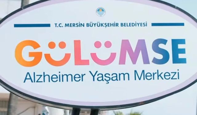 Mersin Büyükşehir Belediyesi Bünyesinde Gülümse Alzheimer Yaşam Merkezi