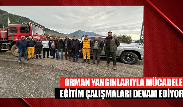 Orman Yangınlarıyla Mücadele Eğitim Çalışmaları Devam Ediyor