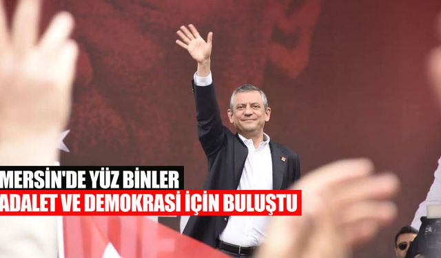 Mersin'de Yüz Binler Adalet ve Demokrasi İçin Buluştu