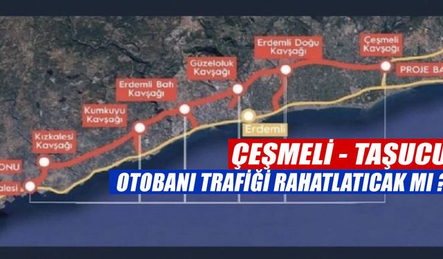 Çeşmeli Taşucu Otobanı Artan Mersin Trafiğine merhem olacak mı ?