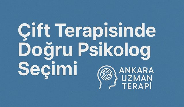 Çift Terapisinde Doğru Psikolog Seçimi: Sağlıklı İlişkilerin Temeli