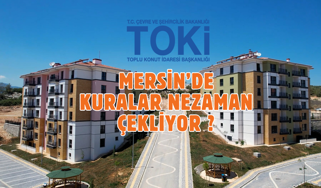 Mersin TOKİ Kurası Ne Zaman? 500 Bin Sosyal Konutta Büyük Bekleyiş