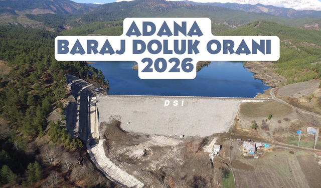 Adana’da Baraj Doluluk Oranları Açıklandı
