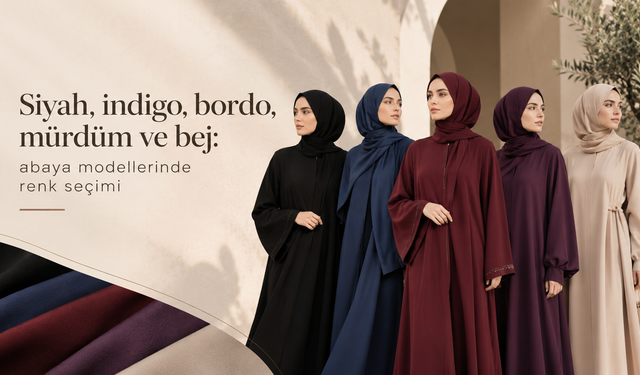 Siyah, indigo, bordo, mürdüm ve bej: abaya modellerinde renk seçimi