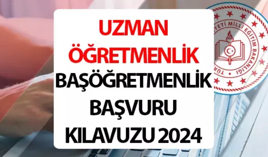 Uzman Öğretmenlik ve Başöğretmenlik Başvurusu 2024: Şartlar, Tarihler ve Başvuru Rehberi