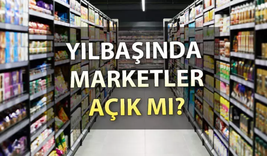 1 Ocak 2025 Marketler Açık mı? BİM, A101, ŞOK, Migros Çalışma Saatleri!