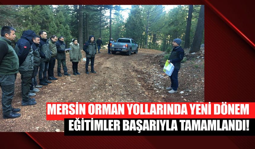 Mersin Orman Yollarında Yeni Dönem: Eğitimler Başarıyla Tamamlandı!