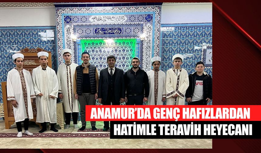 Anamur’da Genç Hafızlardan Hatimle Teravih Heyecanı