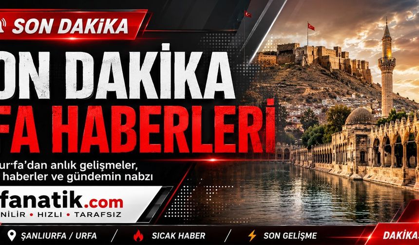 Şanlıurfa Son Dakika Haber