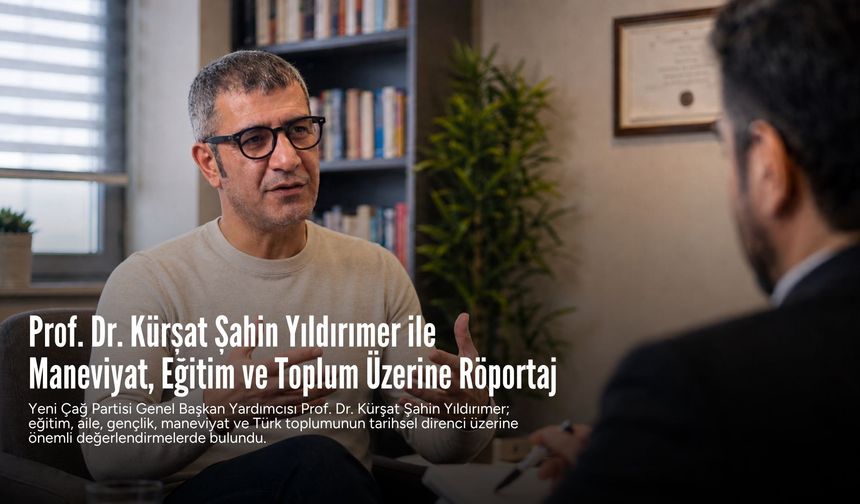 Prof. Dr. Kürşat Şahin Yıldırımer ile Eğitim, Aile ve Manevi Değerler Üzerine Özel Röportaj