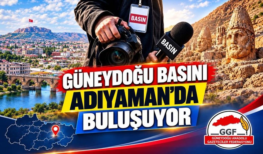 Güneydoğu Basını Adıyaman'da Buluşuyor: Gazeteciler İki Günlük Programda Bir Araya Gelecek