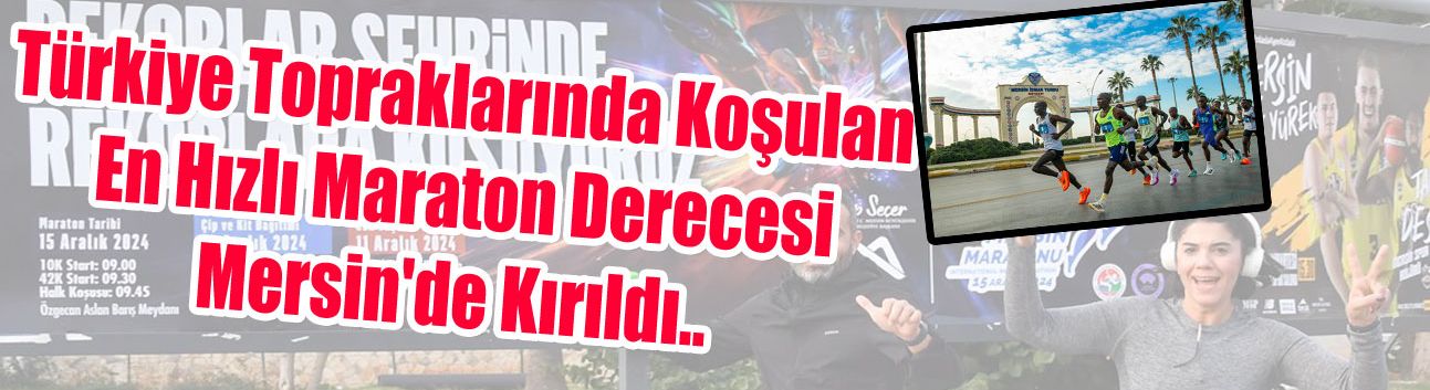 6. Uluslararası Mersin Maratonu'nda Rekorlar Kırıldı