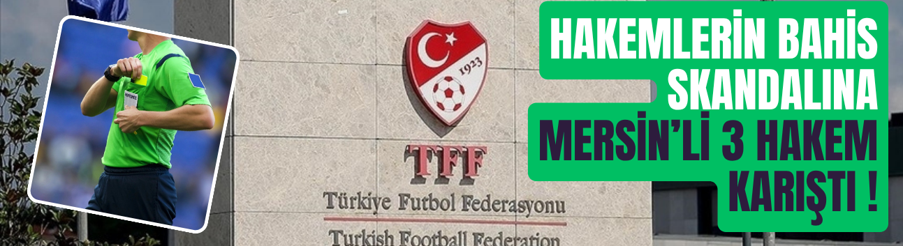 Bahis Skandalında Mersin’den 3 Hakeme Ceza