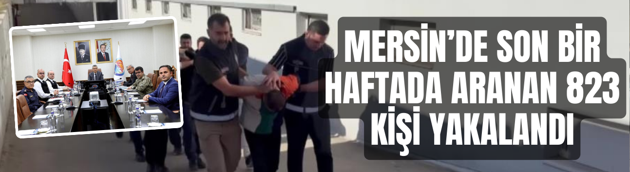 Mersin’de Son Bir Haftada Aranan 823 Kişi Yakalandı