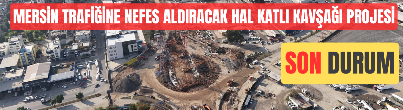 Mersin Trafiğine Nefes Aldıracak Hal Katlı Kavşağı Projesi