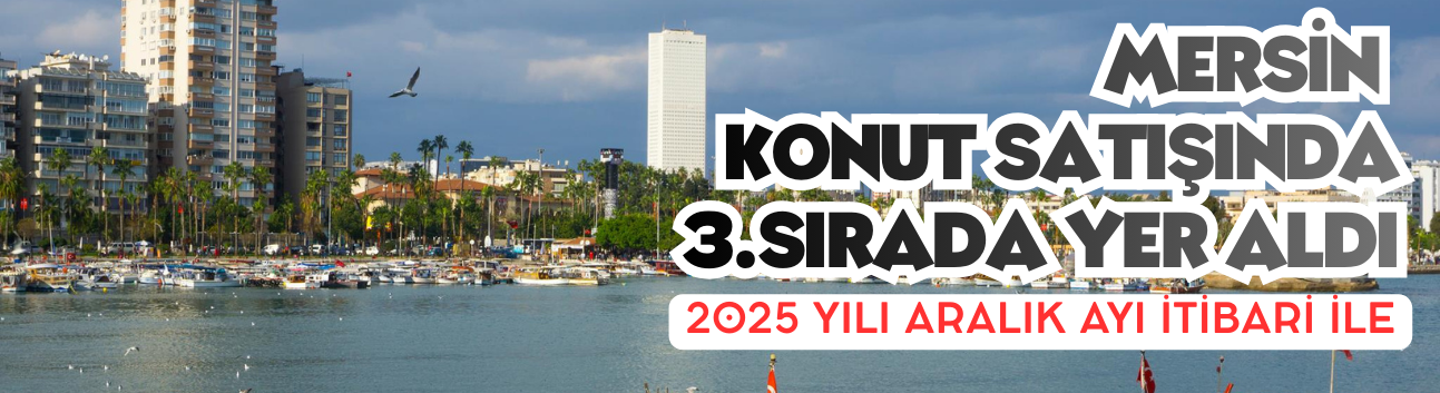 Mersin Konut Satışında Aralık 2025 'de Türkiye Üçüncüsü oldu!!