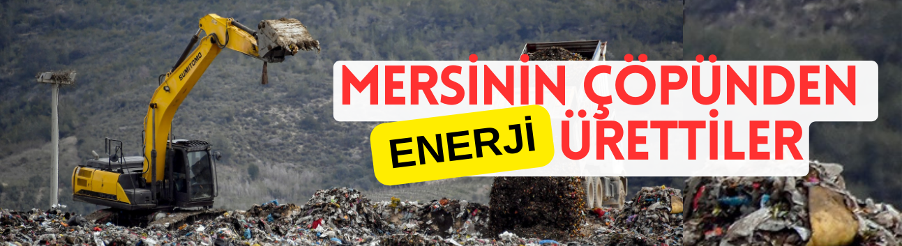 Mersin’in Çöpünden Enerji Ürettiler