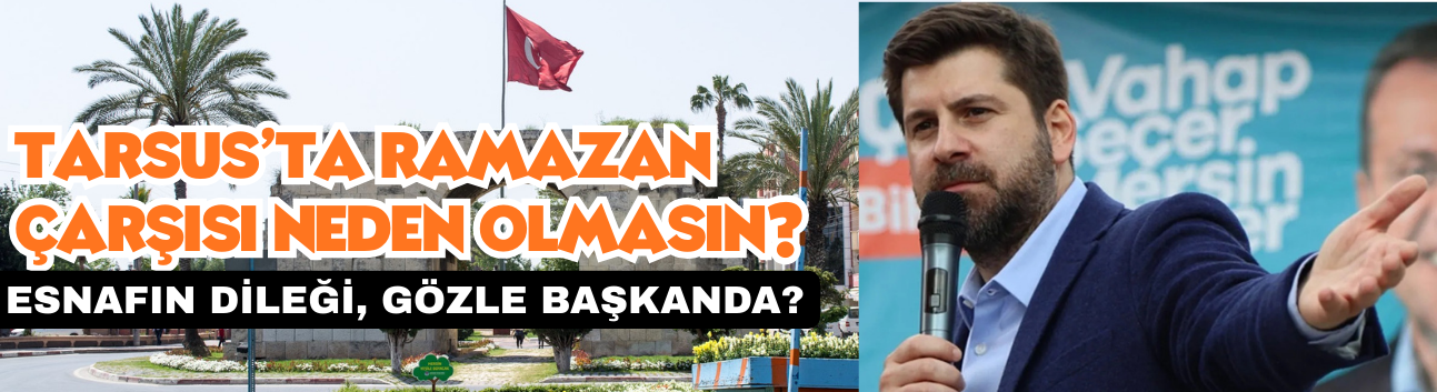 Tarsus’ta Ramazan Çarşısı Neden Olmasın?