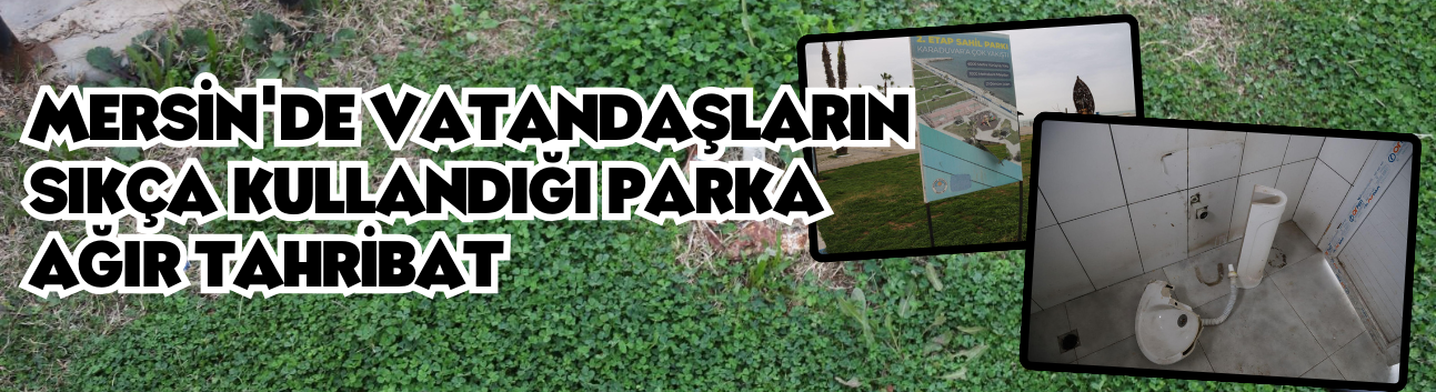 Mersin'de Vatandaşların Sıkça Kullandığı Parka Ağır Tahribat
